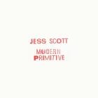 Jess Scott - Modern Primitive