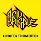 Acid Brigade - Addiction To Distortion