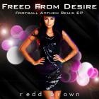 Redd Brown - Freed from Desire (Football Anthem Remix EP)