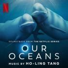 Ho-Ling Tang - Our Oceans (Soundtrack from the Netflix Series)