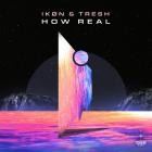 Ikon And Tresh - How Real