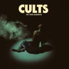 Cults - - To The Ghosts  