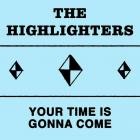 The Highlighters - Your Time Is Gonna Come