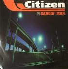 Citizen - Bangin' Man