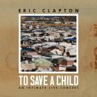 Eric Clapton - To Save A Child