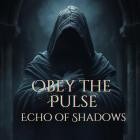 Obey the Pulse - Echo of Shadows