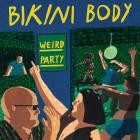 Bikini Body - Weird Party