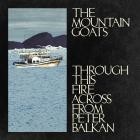 The Mountain Goats-Through This Fire Across From Peter Balkan-WEBMARR