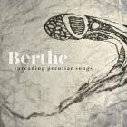 Berthe - Spreading Peculiar Songs