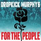 Dropkick Murphys - - For The People  