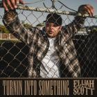 Elijah Scott - Turnin Into Something