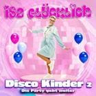 Isa Glücklich - Disco Kinder 2 - Die Party geht weiter