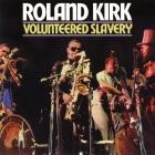 Rahsaan Roland Kirk - - Volunteered Slavery  