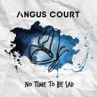 Angus Court - No Time To Be Sad