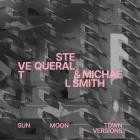 Steve Queralt and Michael Smith - Sun Moon Town Versions