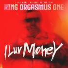 King Orgasmus One - I Luv Money