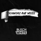 Blech Und White - Schwoaz Auf Weiss