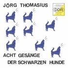 Joerg Thomasius - Acht Gesaenge der schwarzen Hunde