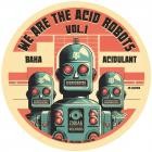 Baka & Acidulant - We Are The Acid Robots Vol 1