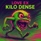 Love Ex - Kilo Dense