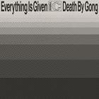 DEATH BY GONG - Everything Is Given