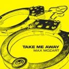 Max Mozart - Take Me Away