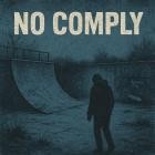 No Comply - - No Comply  