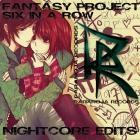 Fantasy Project - Six In A Row (Nightcore Edits)