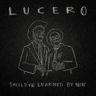 Lucero - Should've Learned by Now