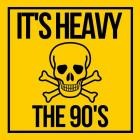 It's Heavy the 90's