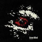 Grow Blind - Everything I See