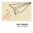 Dry Thrust - The Less You Sleep