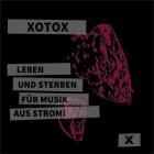 Xotox - Leben Und Sterben Fur Musik Aus Strom