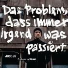 Juse Ju - Das Problem, dass immer irgendwas passiert