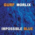 Gurf Morlix - - Impossible Blue  