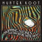 Hunter Root - - Skipping Stones That Sink Before Theyre Thrown  