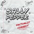 Sally Pepper - Factually Correct