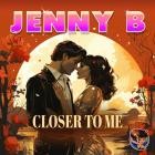 Jenny B - Closer to Me