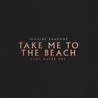 Imagine Dragons feat  Baker Boy - Take Me to the Beach