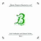 John Zorn feat  Erik Friedlander & Michael Nicolas - The Bagatelles, Vol  2