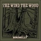 BirdBelly - The Wind The Wood, Vol 1