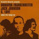 Jack Johnson, Donavon Frankenreiter, G  Love - Some Live Songs