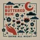 Hot Buttered Rum - - Shine All Night  