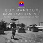 Guy Mantzur & Kamilo Sanclemente - Nectar  The Future Is In The Past