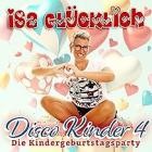 Isa Glücklich - Disco Kinder 4 - Kindergeburtstagsparty