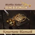 Wolfito Vetter Und Deine Blasmusik - Konzertante Blasmusik