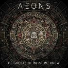 Aeons - The Ghosts Of What We Knew