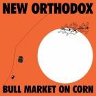 New Orthodox - Bull Market on Corn