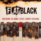 FLAT BLACK - NOTHING TO SOME feat Corey Taylor