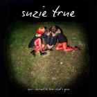 Suzie True - How I Learned To Love Whats Gone
